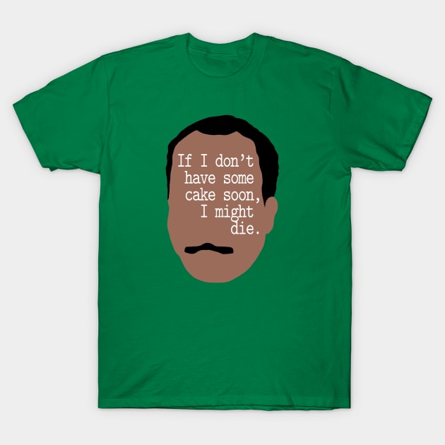 If I Don't Have Some Cake Soon, I Might Die T-Shirt by Xanaduriffic